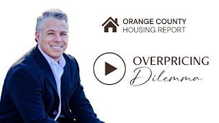 Overpricing Dilemma | Orange County Housing Report