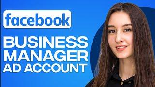 How To Create New Ad Account On Facebook Business Manager (2024)