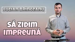 Brinceanu Lucian - Să Zidim Impreuna