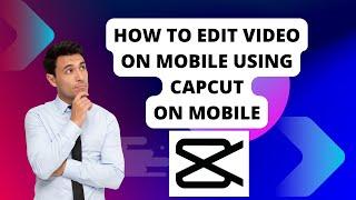 Video Editing on mobile using capcut mobile video editing app