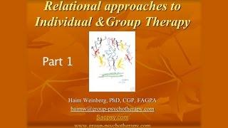 Relational Approaches To Individual and Group Therapy with Haim Weinberg, PH.D., Part 1