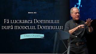 BBSO - 22 Sep - Fă lucrarea Domnului după modelul Domnului - Greg Ogden