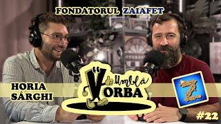 Umblă Vorba #podcastromania  #22  @zaiafet  Horia Sârghi