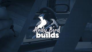 Welcome To Andy Bird Builds