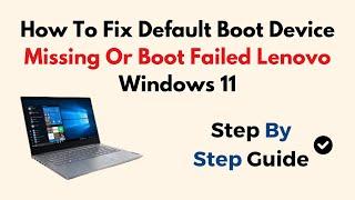 How To Fix Default Boot Device Missing Or Boot Failed Lenovo Windows 11