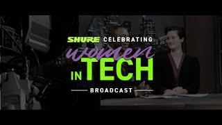 Celebrating Women in Tech - Broadcast Sound | Shure