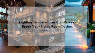 How Lighting Temperatures Can Make or Break Your Living Room Design | Lighting Tips