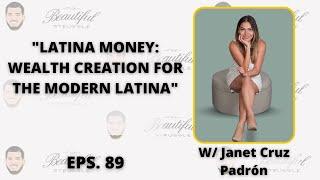 Eps. 89 "Latina Money: Wealth Creation For The Modern Latina" w/ Janet Cruz Padrón | w/Chris Belloso