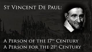 St. Vincent de Paul, A Person of the 17th Century, a Person for the 21st Century