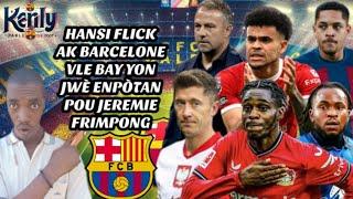 Barcelone ak Hansi Flick vle bay yon jwè Enpòtan pou Frimpong| Pwoblem sou dosye Luis Diaz| V. Roque