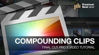 FCPX Video Tutorial: Compound Clips