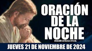 Oración de la Noche de hoy JUEVES 21 DE NOVIEMBRE DE 2024| Oración Católica