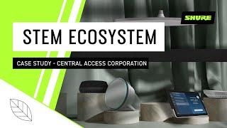 Stem Ecosystem: Case Study - Central Access Corporation | Shure