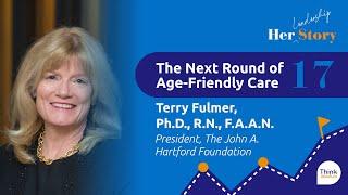 The Next Round of Age-Friendly Care | Dr. Terry Fulmer, President, The John A. Hartford Foundation