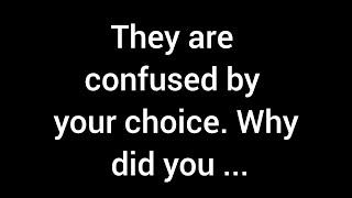 They're puzzled by your decision. Why did you...