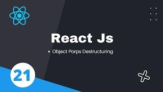 21. Object Props Destructuring || React JS