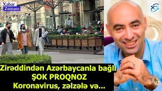 Zirəddindən Azərbaycanla bağlı ŞOK PROQNOZ - Koronavirus, zəlzələ və...