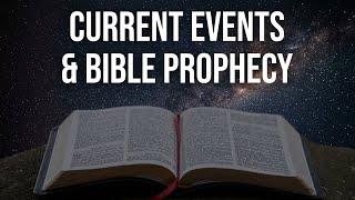 Current Events & Bible Prophecy