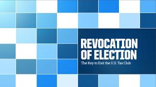 Revocation of Election: Key to Exit U.S. Tax Club