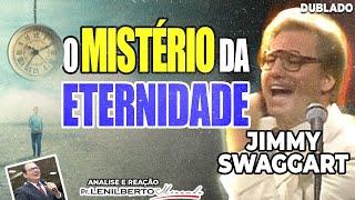 Jimmy Swaggart - O mistério da Eternidade (A VERDADE) - Mensagem Comentada Pr. Lenilberto