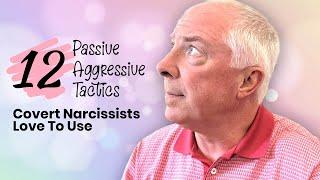 12 Passive Aggressive Tactics Covert Narcissists Love To Use