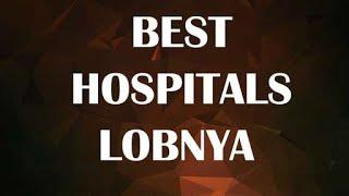 Best Hospitals in Lobnya, Russia