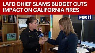 LAFD Chief slams budget cuts impact on California wildfires