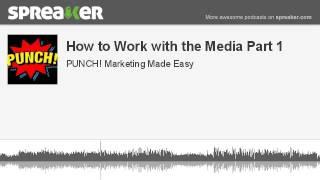 How to Work with the Media Part 1