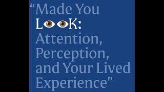“Made You Look: Attention,Perception,and Your LivedExperience” by Professor Michael A. Grubb