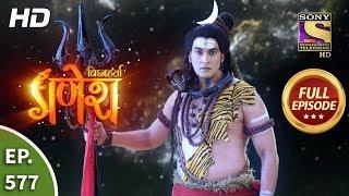Vighnaharta Ganesh - Ep 577 - Full Episode - 6th November, 2019