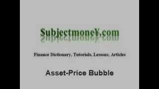 Asset Price Bubble - What is the Definition? - Finance Dictionary - Subjectmoney.com