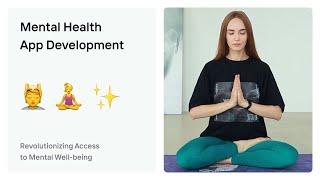 Mental Health App Development: Revolutionizing Access to Mental Well-being