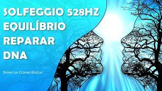 Solfeggio 528Hz | Frequência do Amor | Reparar DNA | Equilibrar Emoções | Harmonizar a Energia