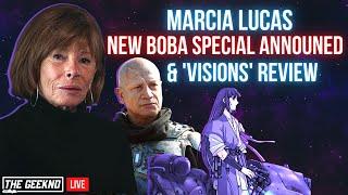 Star Wars Chat: Marcia Lucas, New Boba Announcement & Visions