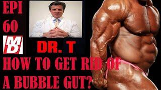 HOW TO GET RID OF A BUBBLE GUT? ASK DR  TESTOSTERONE | EPISODE 60