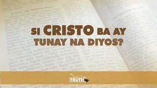 Si Cristo Ba Ay Tunay Na Diyos? | In Search of Truth