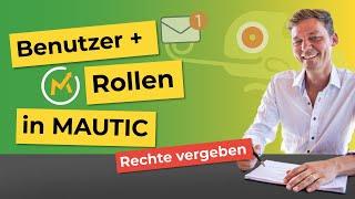 Wie du Benutzer anlegst und Rollen vergibst in Mautic.