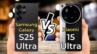 Samsung Galaxy S25 Ultra vs Xiaomi 15 Ultra  Full Specs Comparison