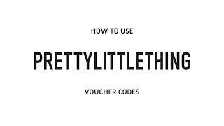 How To Use PrettyLittleThing Voucher Codes