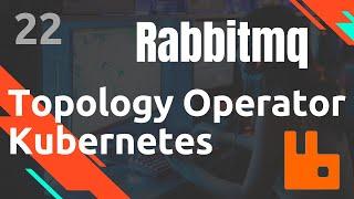 Kubernetes : manager avec le TOPOLOGY operator (ancien operator) - #Rabbitmq 22