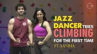 JAZZ DANCER tries CLIMBING for the first time ft. Aastha