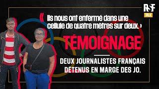 Témoignage : deux journalistes français détenus en marge des J.O.