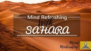 Mind Refreshing With Sahara | 30 minutes Music | Calm Music | Meditation | Mood Moderating |