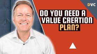 Do You Need a Value Creation Plan?