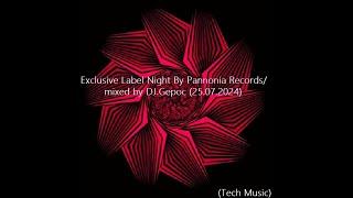 Exclusive Label Night By Pannonia Records - mixed by DJ.Gepoc (Tech Music)(25.07.2024)