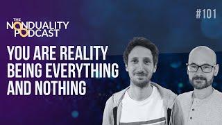 101 - You Are Reality Being Everything and Nothing | The #Nonduality Podcast