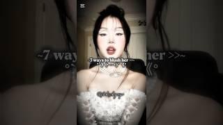 7 ways to blush her ️ #shorts #ytshorts #youtube #shorts feed#like #subscribe #100k#akxkpop ˖°
