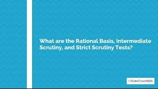 What are the rational basis, intermediate scrutiny, and strict scrutiny tests?