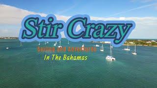 Stir Crazy Sailing and Adventures - Episode 40 - The Bahamas Sea of Abaco and More