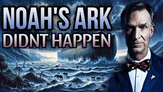 Noah’s Ark Didn’t Exist - Bill Nye Explains The Lack Of Evidence